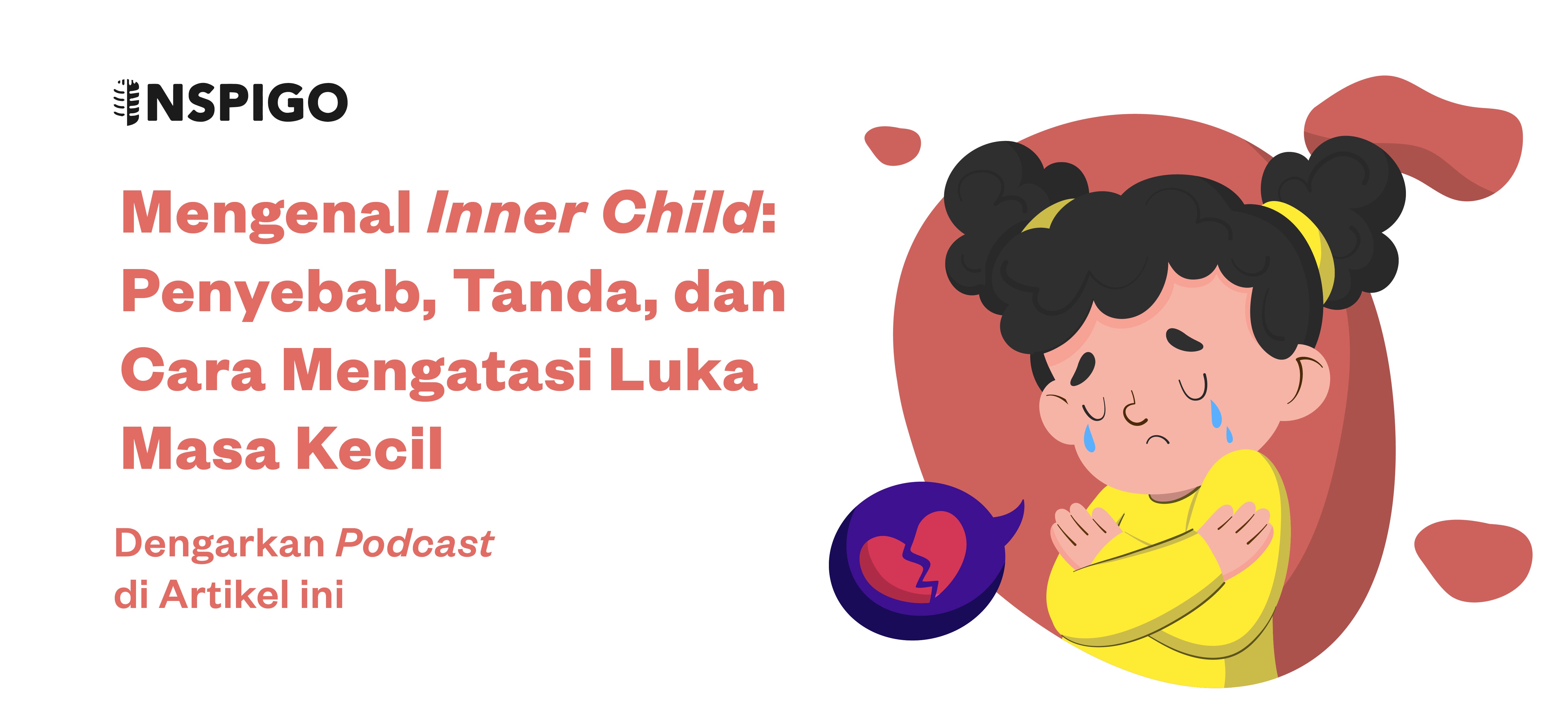 Mengenal Inner Child: Penyebab, Tanda, dan Cara Mengatasi Luka Masa Kecil |  by Inspigo | Inspigo | Medium