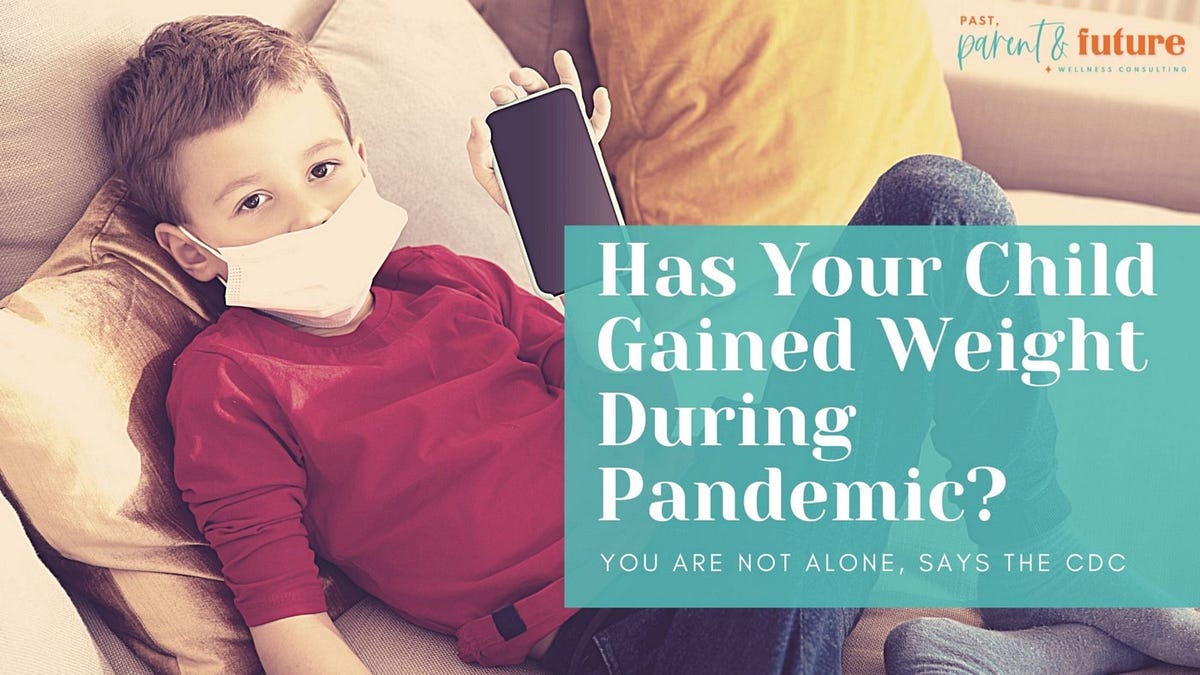 Has Your Child Gained Weight During the Pandemic? You Are Not Alone