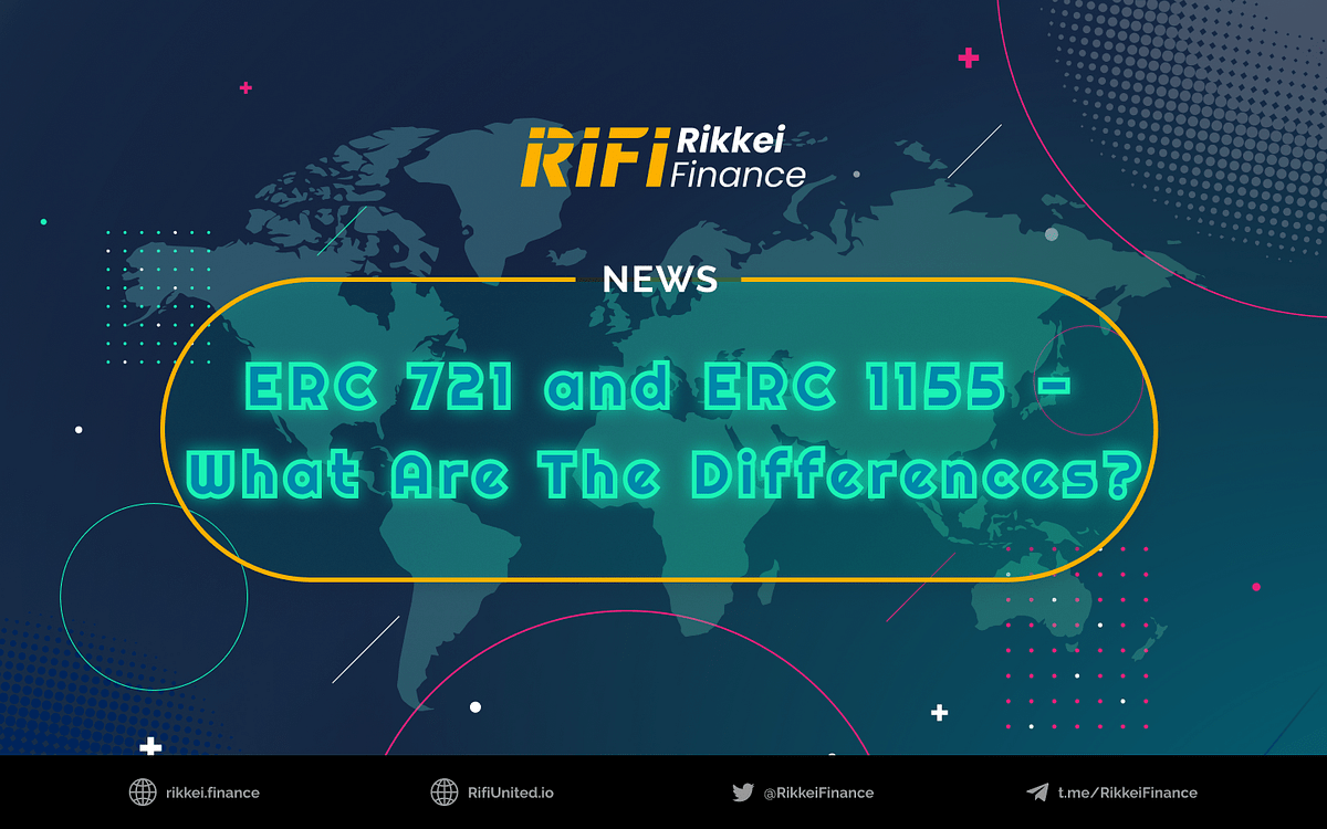 ERC 721 and ERC 1155 — What Are The Differences? by Rikkei Finance