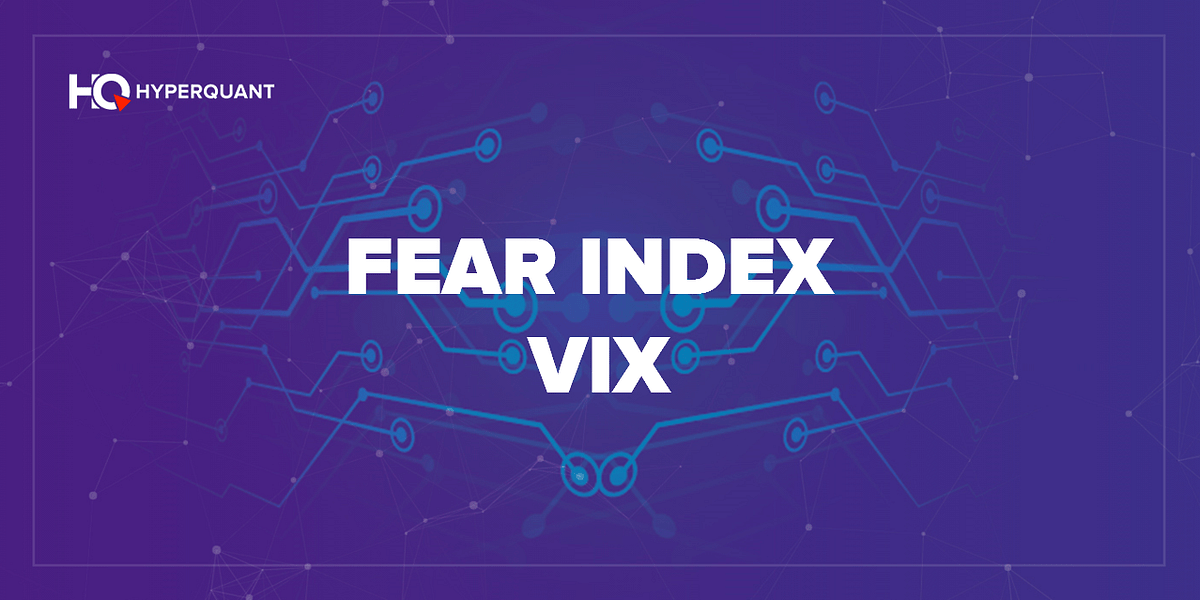 VIX Fear index. Since the mid1990s, the Chicago Board… by HyperQuant