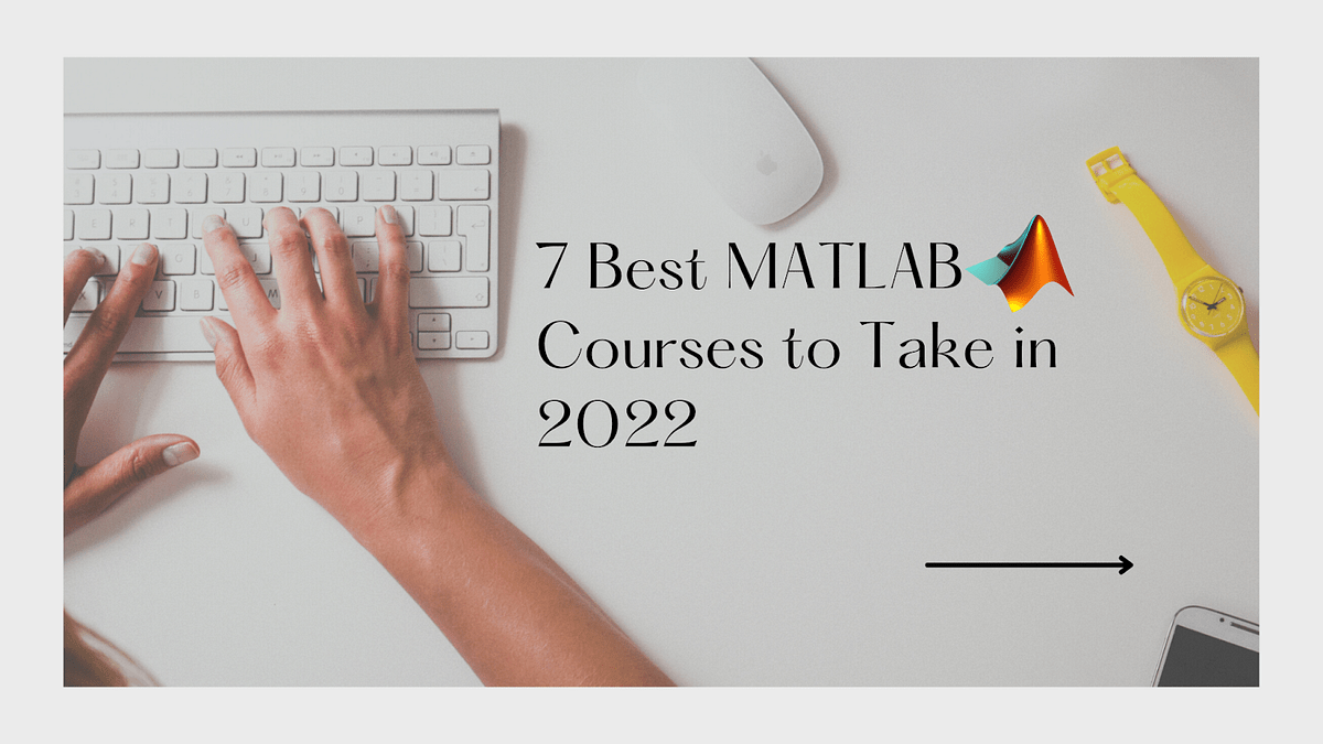 7 Best MATLAB Courses to Take in 2022 by Abishek Medium