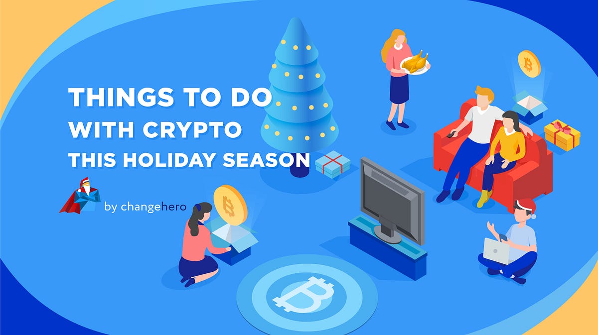 Things To Do With Crypto This Holiday Season by ChangeHero