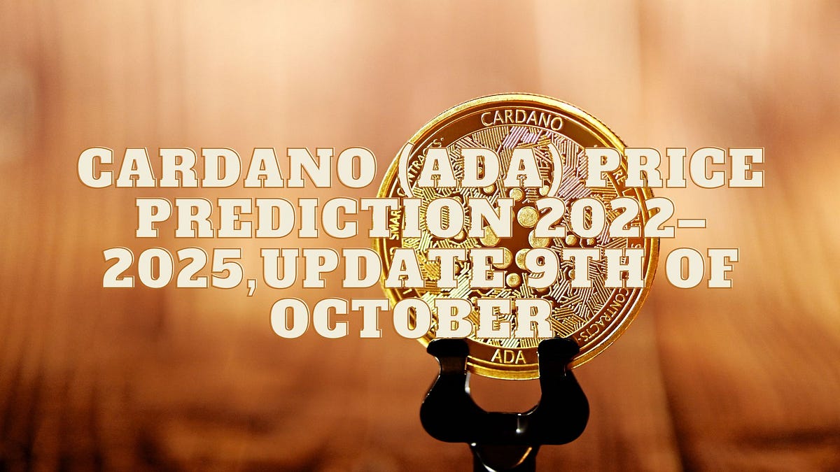 Cardano (ADA) Price Prediction 20222025,update 9th of October by