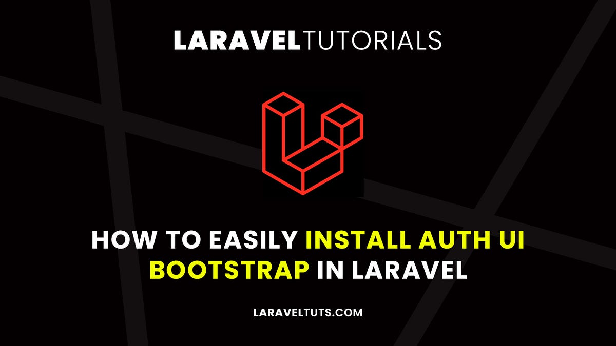 How to Easily Install Auth UI Bootstrap in Laravel by LaravelTuts