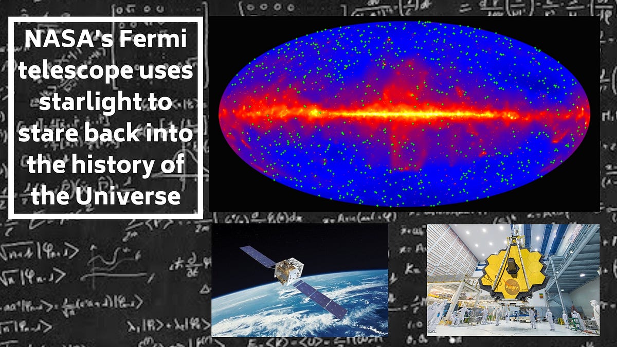 NASA’s Fermi telescope uses starlight to stare back into the history of the Universe by Robert