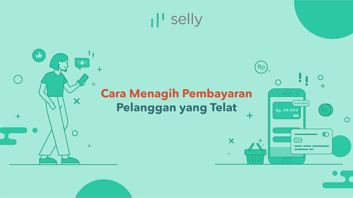 Bagaimana Cara Menagih Pembeli yang Telat Bayar? Berikut Triknya | by Selly  | dear.selly | Medium