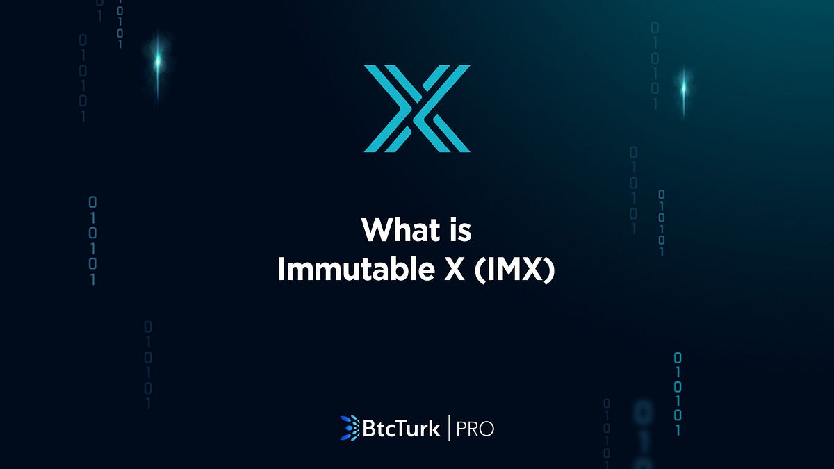 What is Immutable X (IMX)? How Does It Work? by BtcTurk Medium