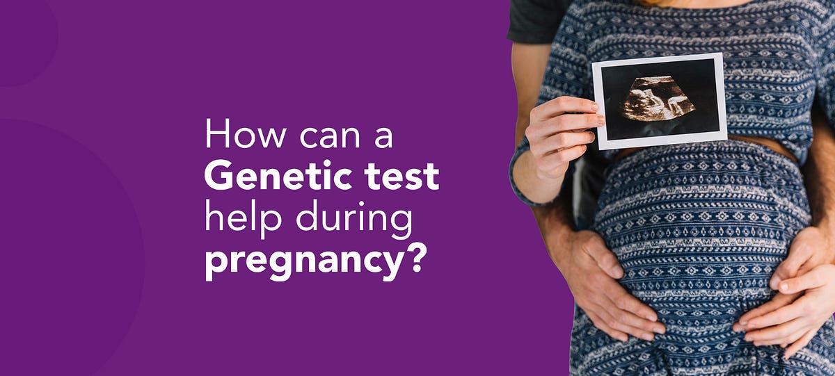 How can a test help during pregnancy by Genes2Me Medium