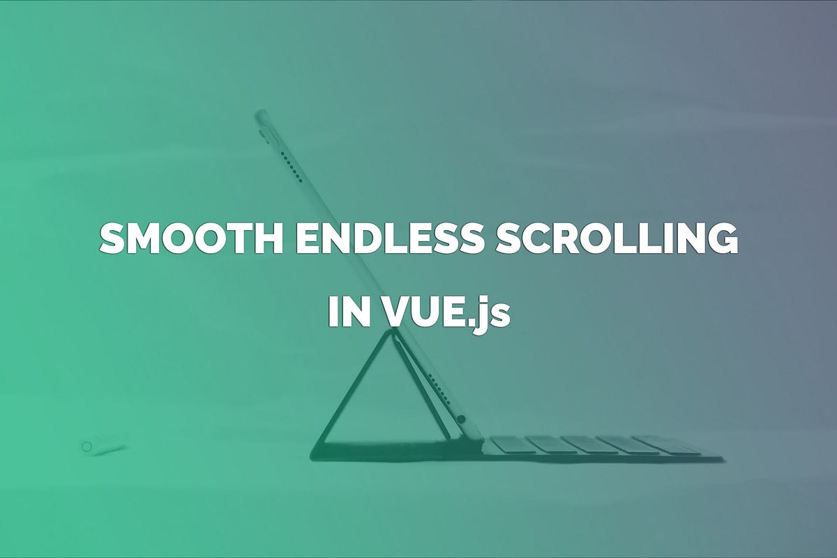 How To Create Smooth Endless Scrolling in Vue.js by Aris Pattakos Better Programming