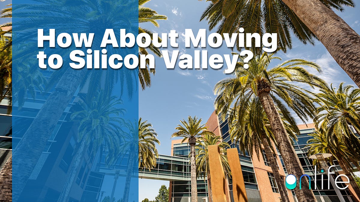 How About Moving to Silicon Valley? by Onlife OnLife Medium