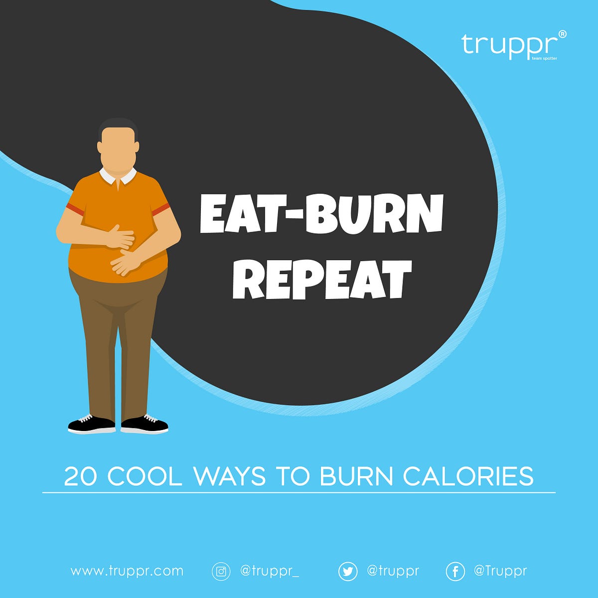 Eat, Burn and Repeat 20 cool ways to burn calories by truppr Medium