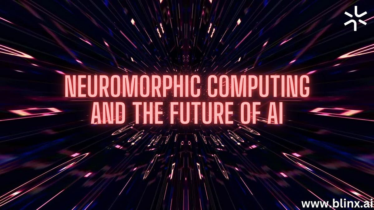 Neuromorphic Computing And The Future Of AI Blinx AI Medium