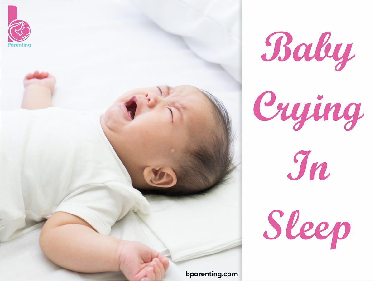 Why Baby Crying in Sleep and How To Soothe Them by Baby Parenting