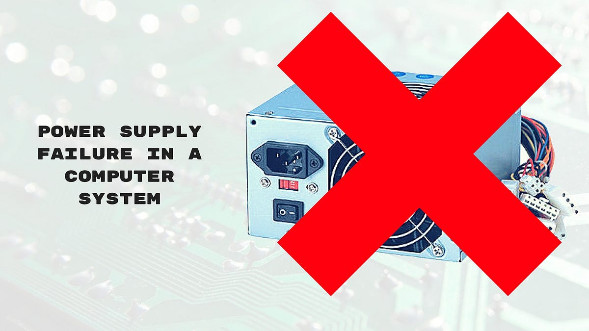 What Are The Reasons Of Power Supply Failure In A Computer System? by