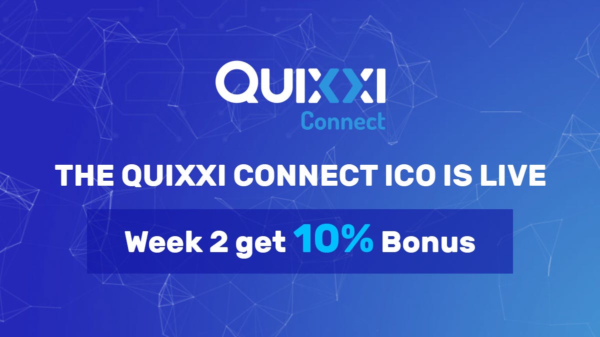 Quixxi Connect ICO Week 2 is Live! 10 Bonus on All Contributions