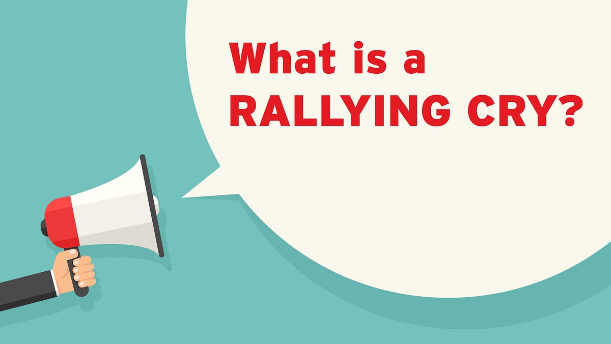 Four reasons why your business needs a rallying cry by Mark O'Toole Medium
