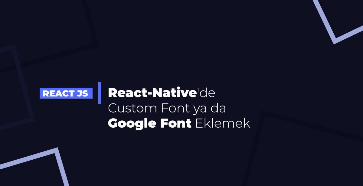 ReactNative’de Custom Font ya da Google Font Eklemek by