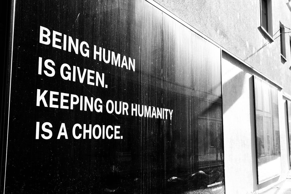 Being Human is Given, Keeping our Humanity is a Choice by Elvie Lins