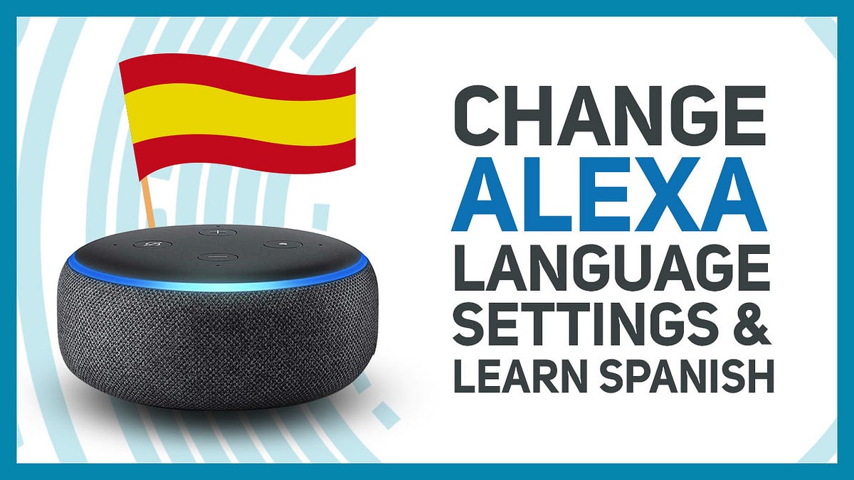 Amazon Alexa Setup For Spanish Language Learning Changing Settings On