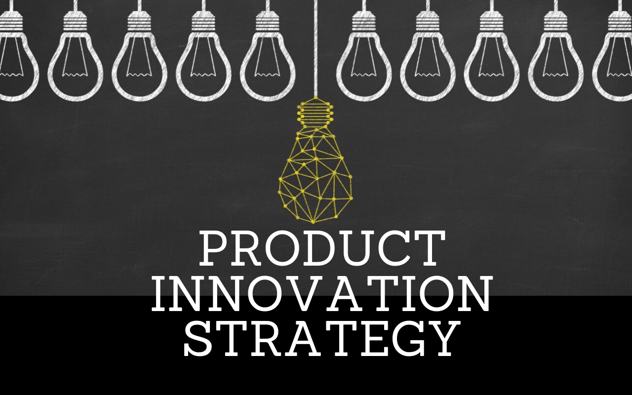 You Need a Product Innovation Strategy What is it and how to develop