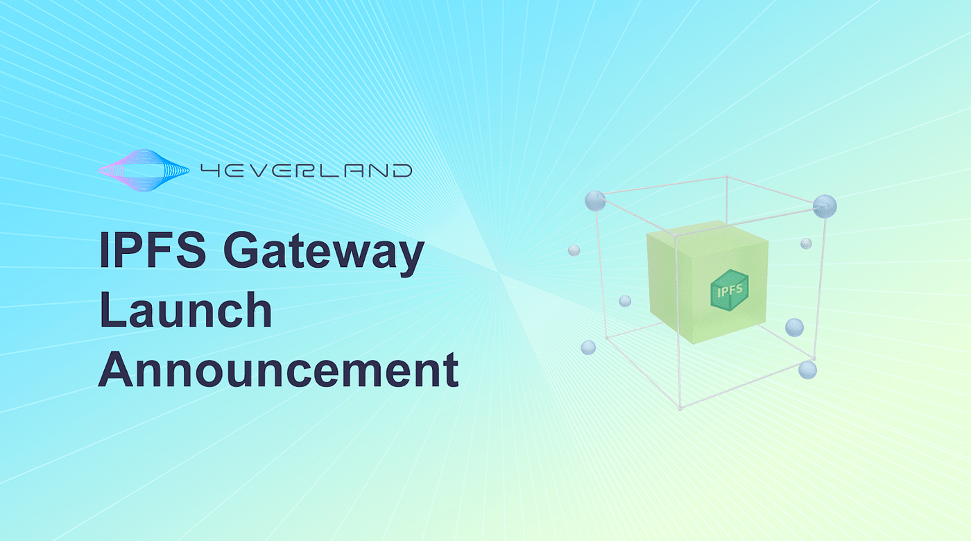 4EVERLAND Releases IPFS Public Gateway and Gateway Explorer to Work for