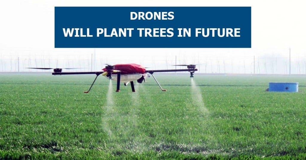This Is How The Use Of Drones Will Help Plant 20million Trees In Future by Talha Abbasi Medium
