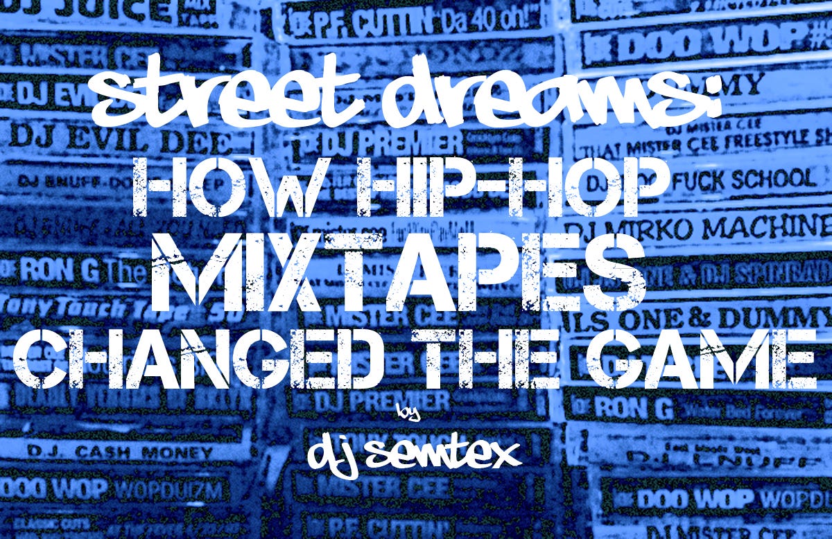Street Dreams How HipHop Mixtapes Changed the Game by DJ Semtex