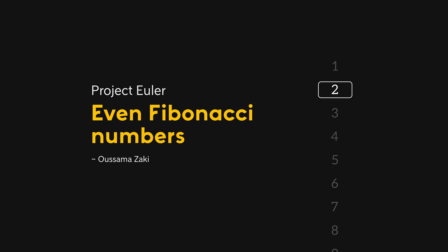 Project Euler 2 Even Fibonacci numbers by Oussama Zaki Medium