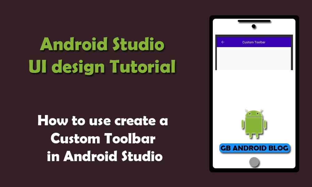 How to use create a Custom Toolbar in Android Studio by Golap Gunjan Barman Medium