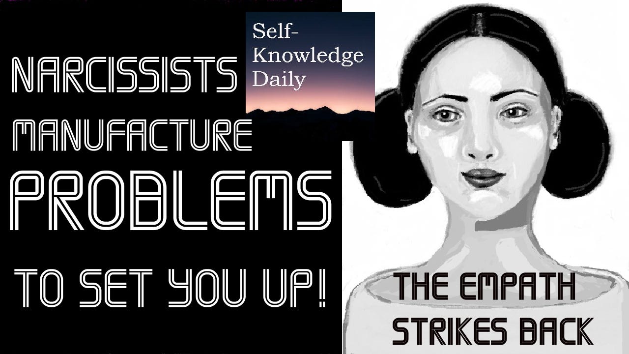 Narcissists Manufacture Problems to Set You Up SelfKnowledge Daily