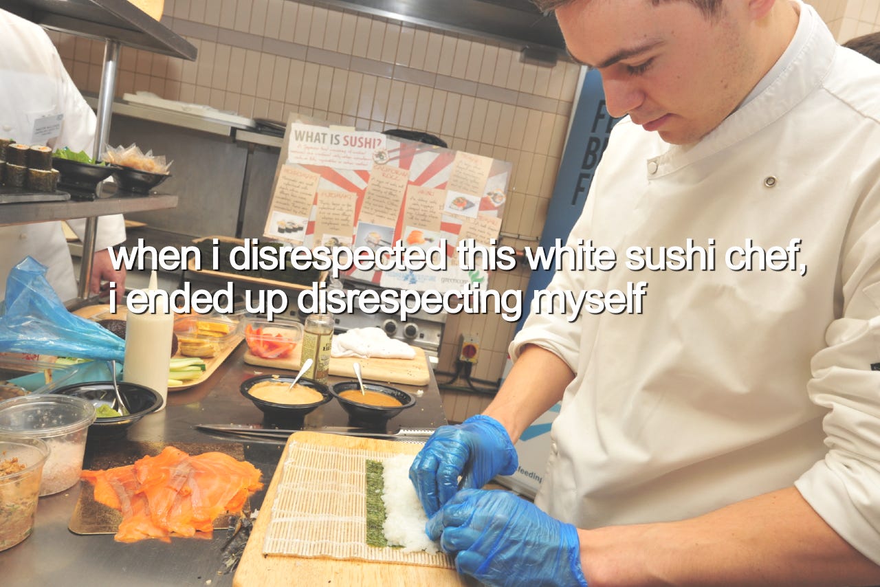 When I Disrespected This White Sushi Chef, I Ended Up Disrespecting