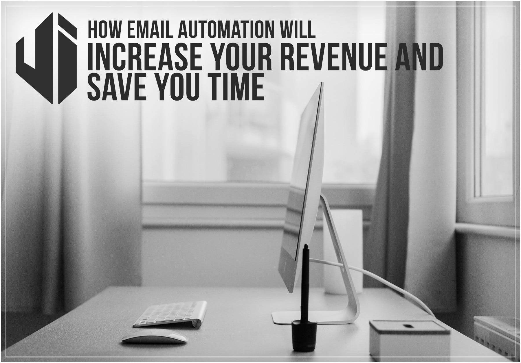 How Email Automation Will Increase Your Revenue And Save You Time by