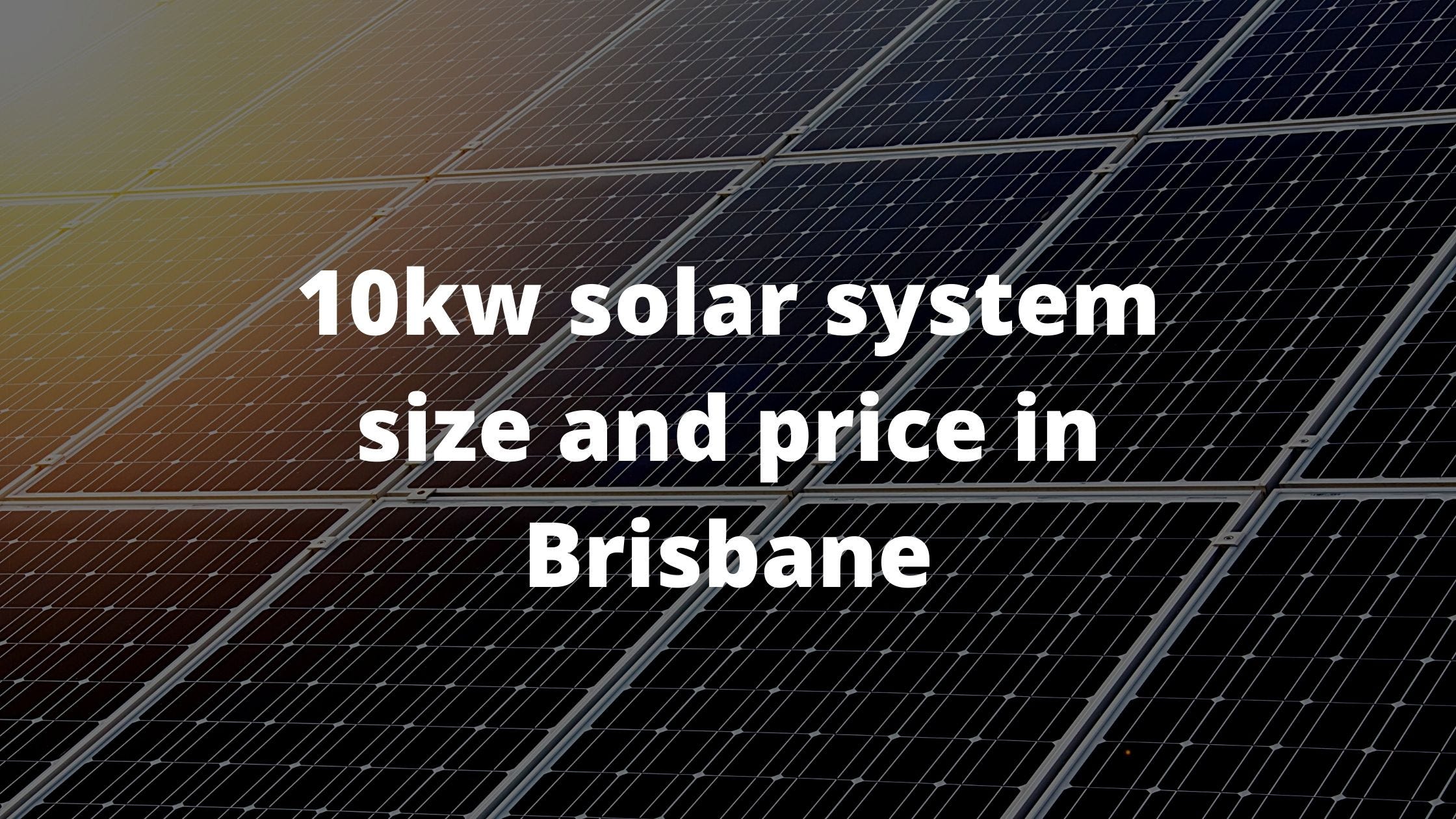 10kw solar system size and price in Brisbane by Solar Power Aug