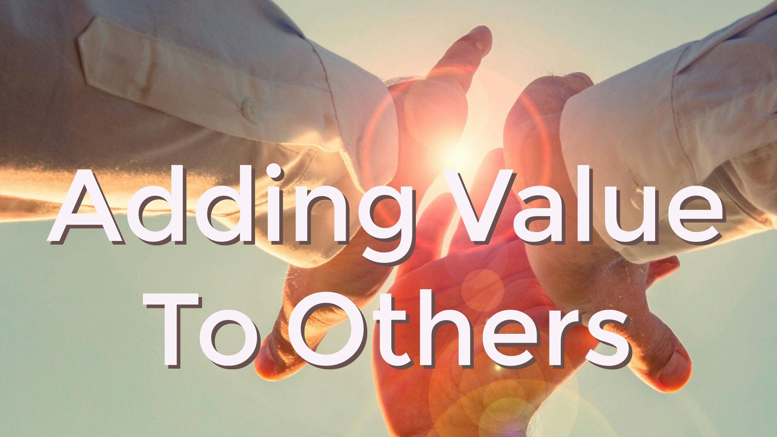 Adding Value To Others. “Therefore encourage one another and… by