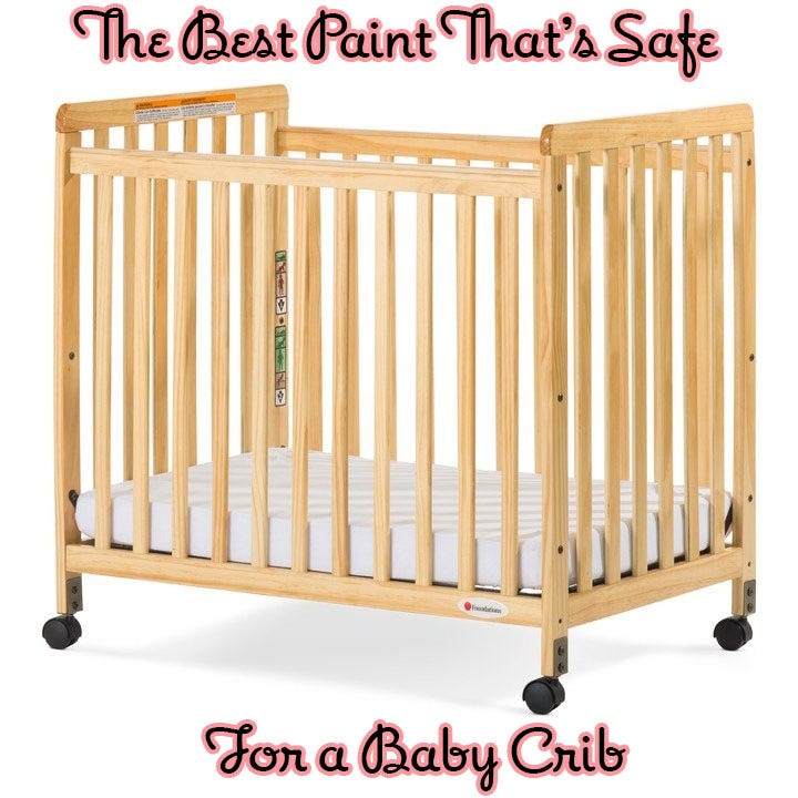 Reviewed 7 Types of Paint Safe for Baby Crib for 2022 Medium
