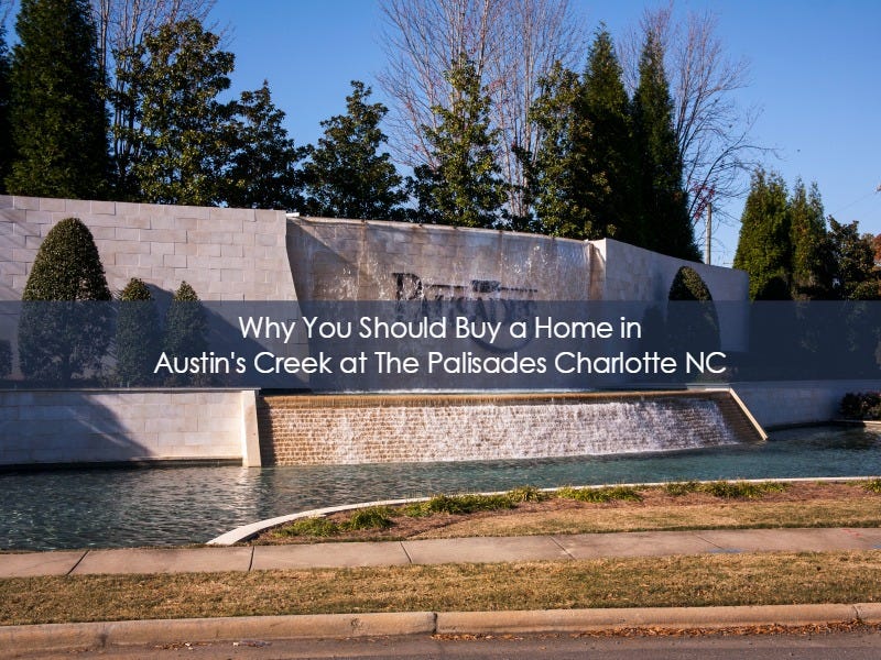 🏠Why You Should Buy a Home in Austin’s Creek at The Palisades Charlotte
