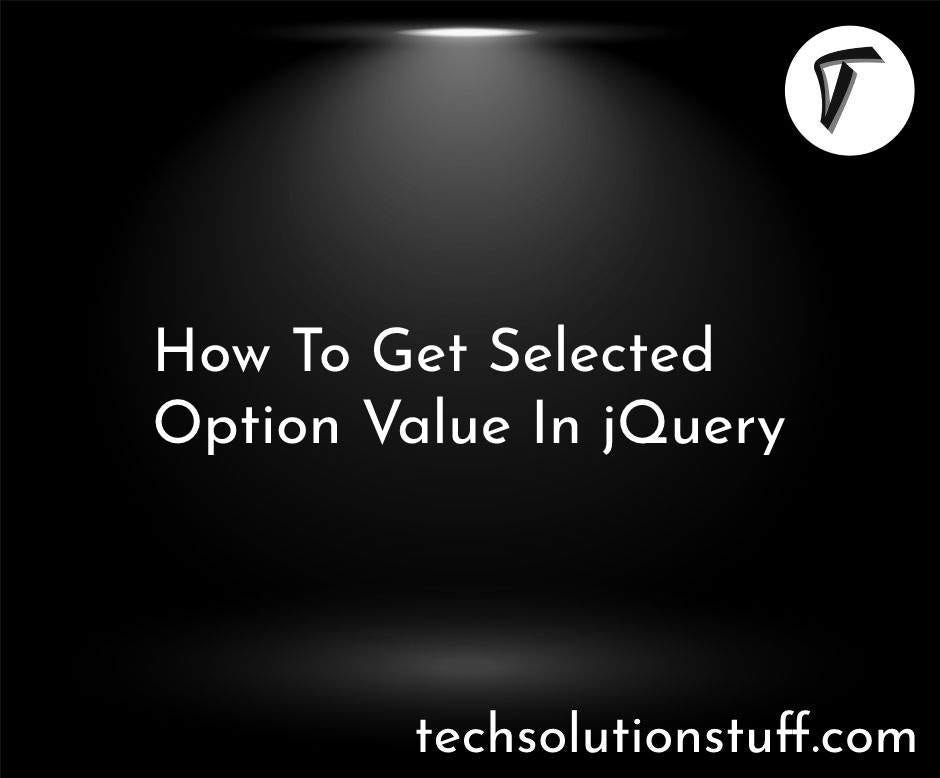How To Get Selected Option Value In jQuery Medium