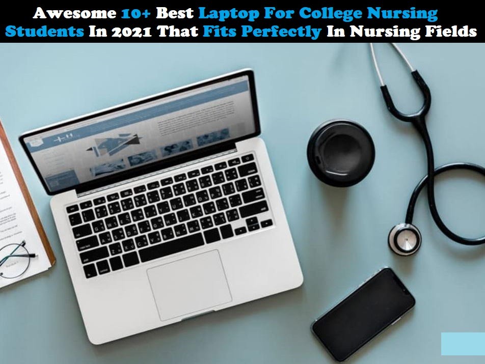 Awesome 8+ Best Laptop For College Nursing Students In 2021 by Jack