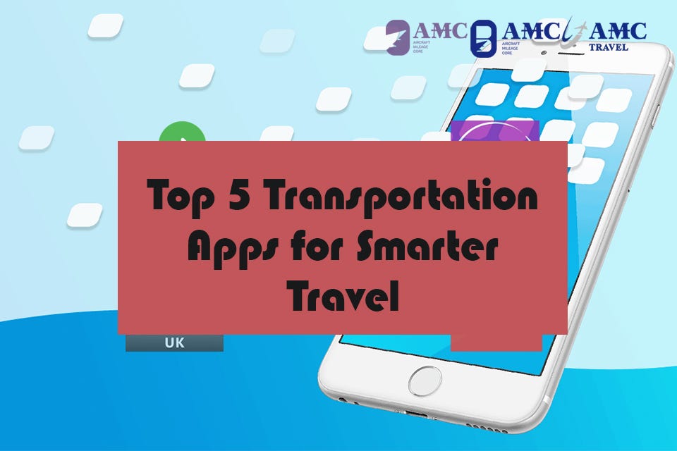 Top 5 Transportation Apps for Smarter Travel by AMCgroup AMCgroup