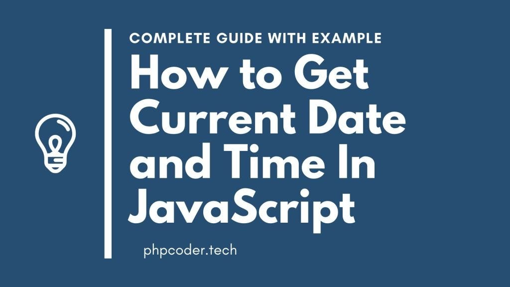 How to Get Current Date and Time In JavaScript by Bikash Panda Medium