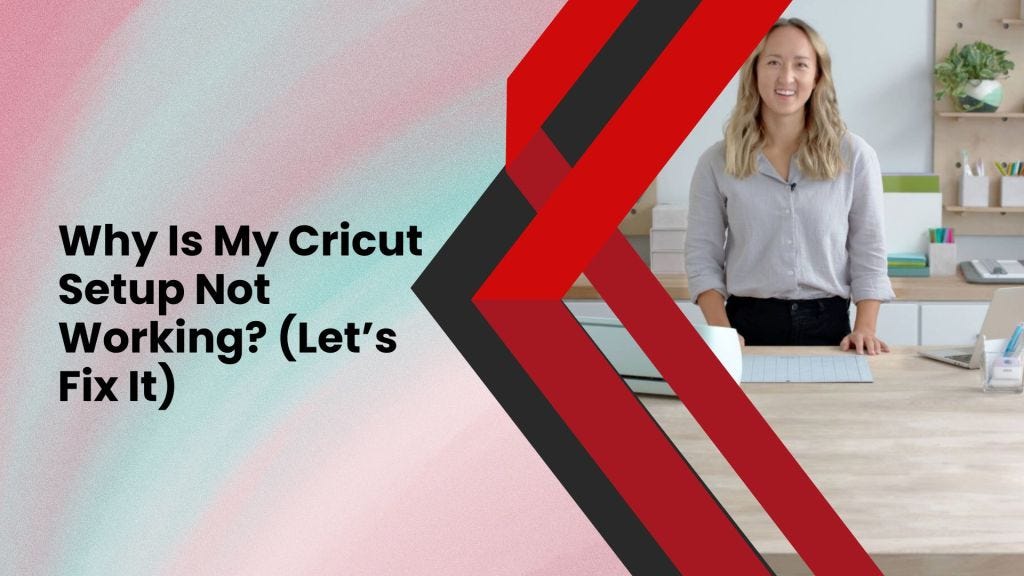 Why Is My Cricut Setup Not Working? (Let’s Fix It) by