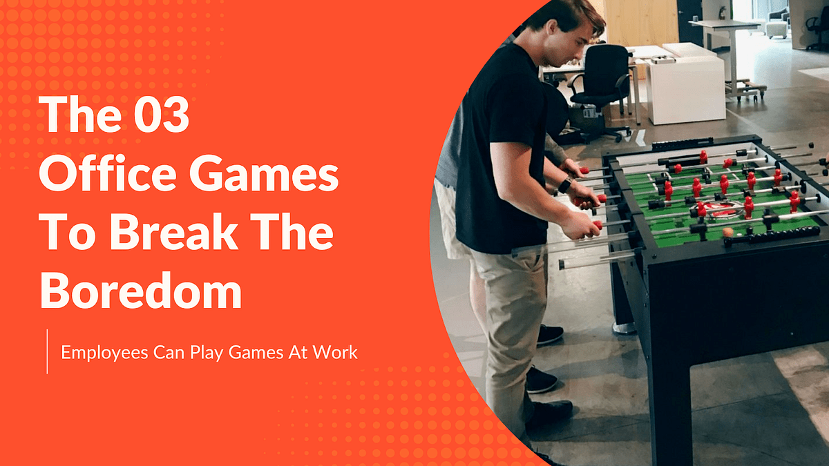 The 03 Best Office Games To Break The Boredom by Employee Management