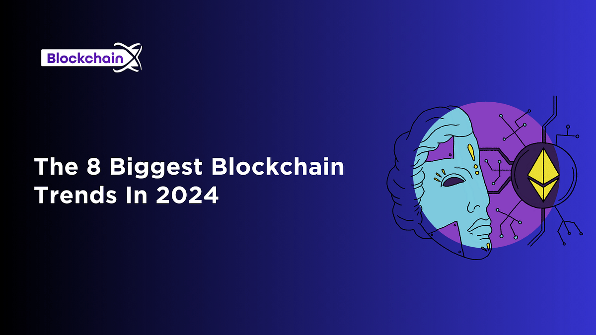 The 8 Biggest Blockchain Trends In 2024 by Boopathikrishnan N Nov