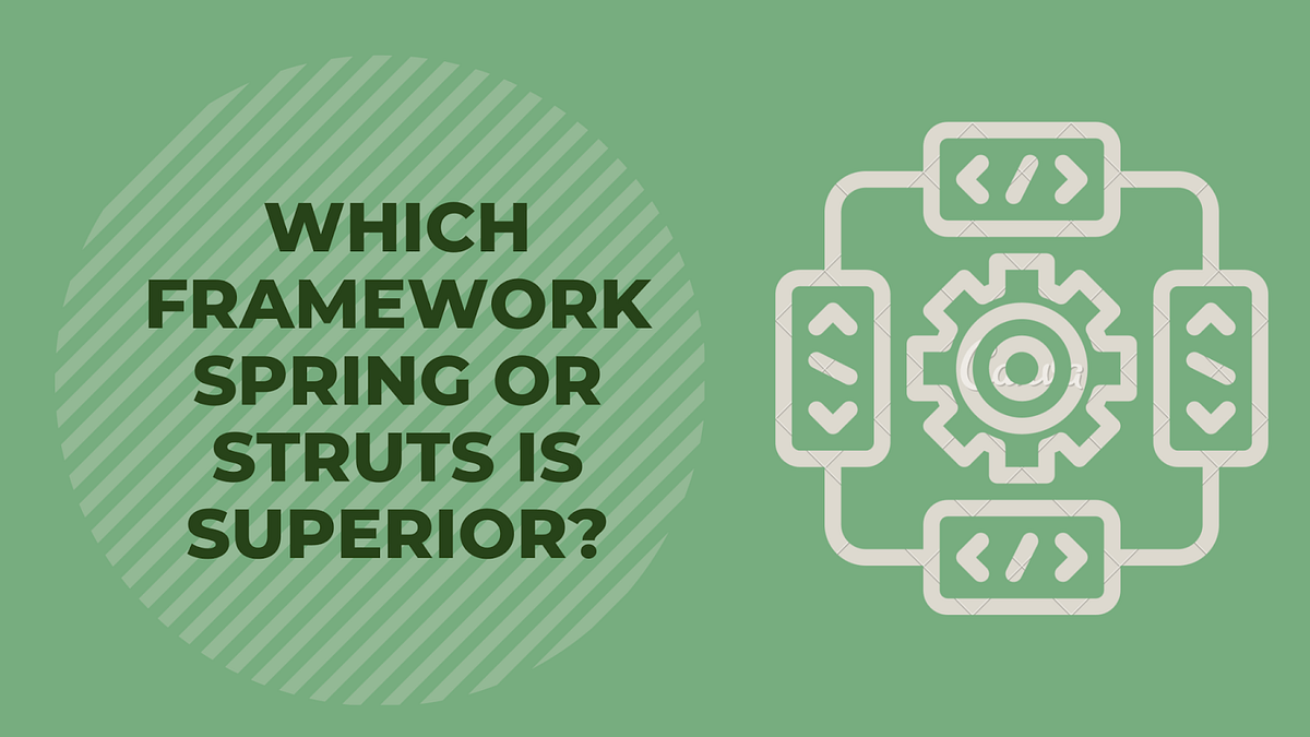 Which framework — Spring or Struts — is superior? by Raghul Medium