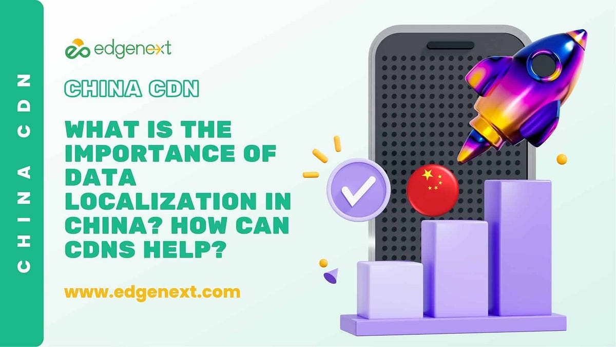 What is the importance of data localization in China? How can CDNs help