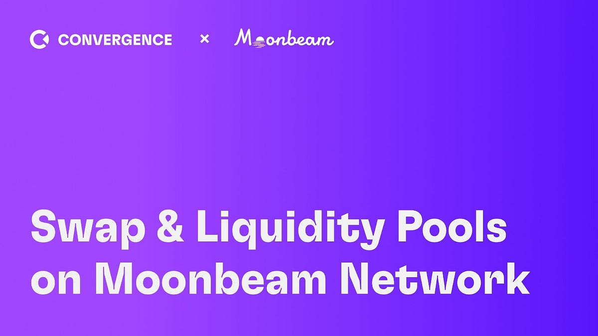 Convergence Finance Now Supports Swap and Liquidity Pools on Moonbeam Network by Convergence