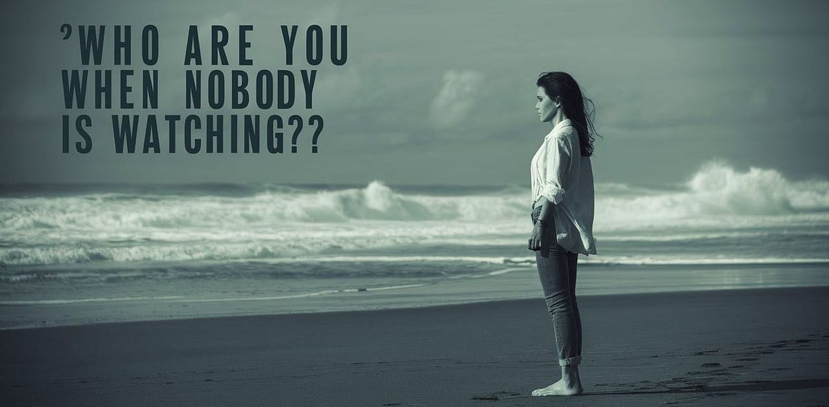 Who Are You When Nobody Is Watching? by Seotasneem Jul, 2024 Medium