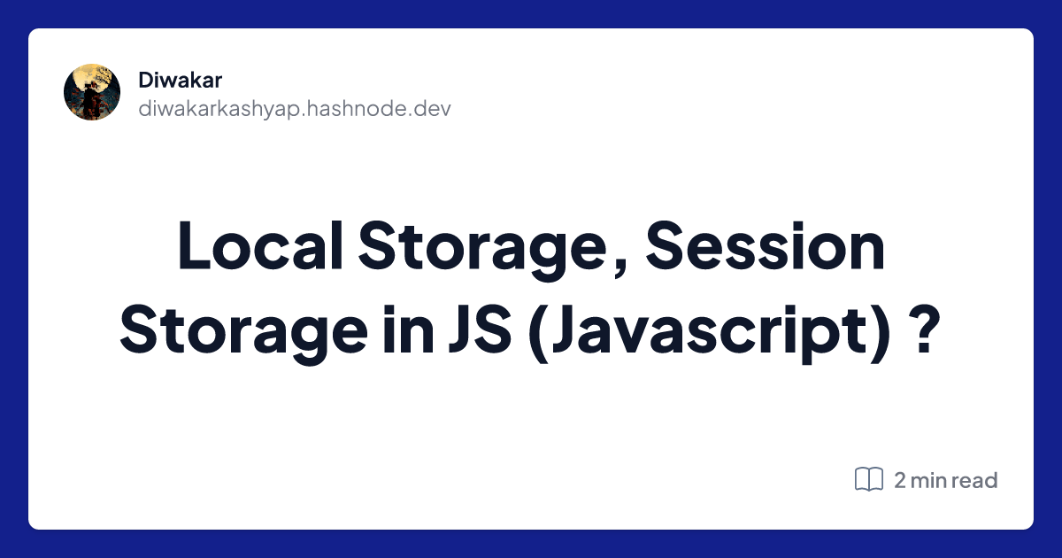 Local Storage, Session Storage in JS (Javascript) by Diwakar Kashyap