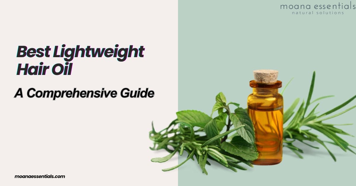 Weightless Wonders Discovering the Best Lightweight Hair Oils by Moana Essentials Apr, 2024