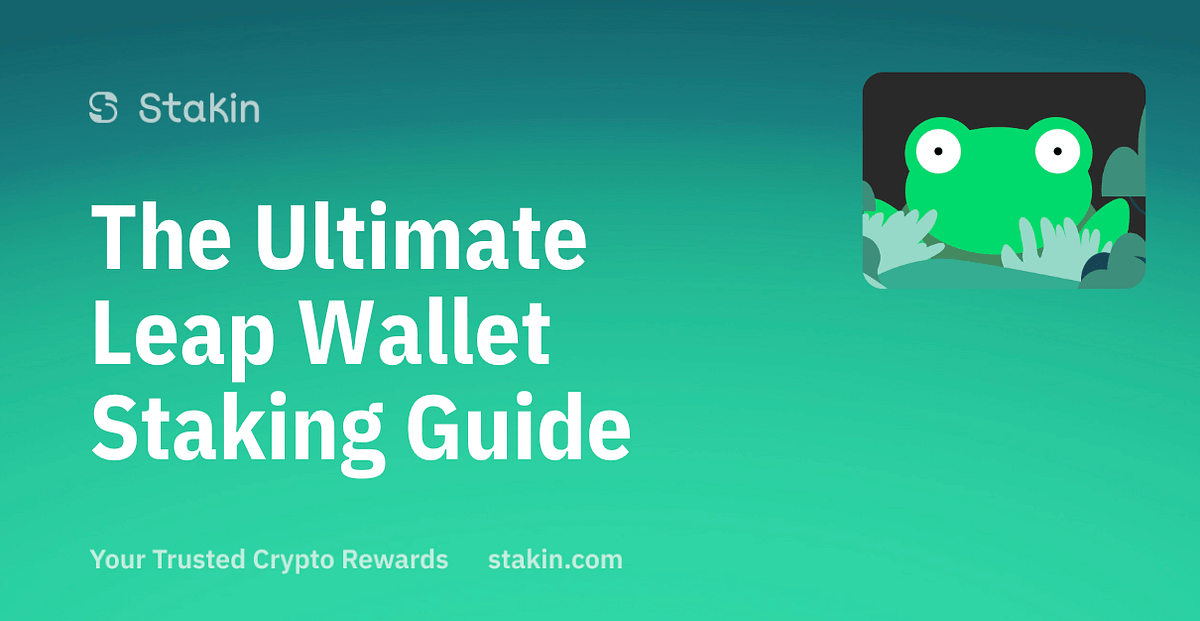 The Ultimate Leap Wallet Staking Guide by Gisele Schout Stakin Medium